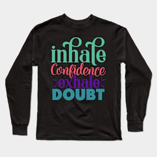 Inhale confidence, exhale doubt Long Sleeve T-Shirt